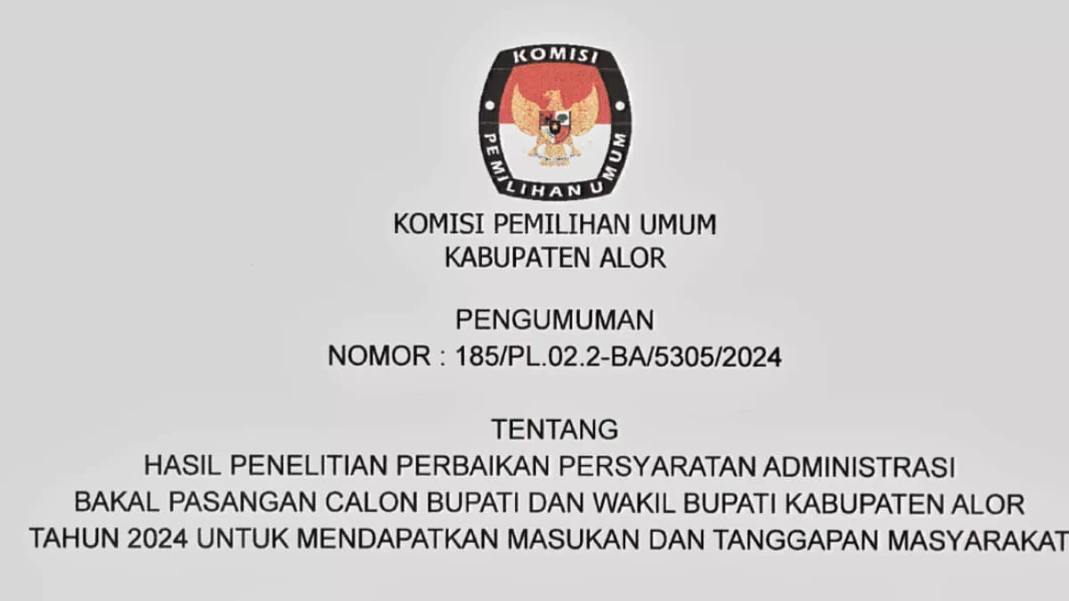Pengumuman Komisi Pemilihan Umum Kabupaten Alor Nomor: 185/PL.02.2-BA/5305/2024 Tentang Hasil Penelitian Perbaikan Persyaratan Administrasi Bakal Pasangan Calon Bupati dan Wakil Bupati Kabupaten Alor Tahun 2024 Untuk Mendapatkan Masukan dan Tanggapan Masyarakat